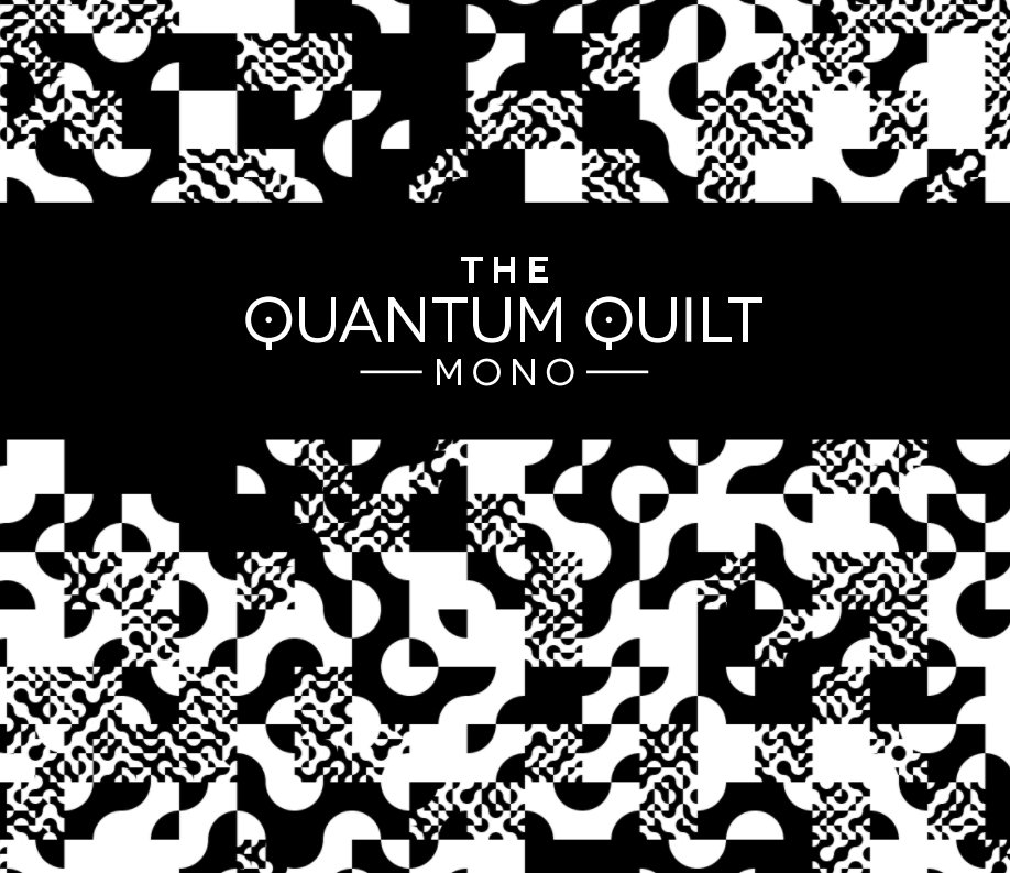 View The Quantum Quilt: Mono by Quba Michalski