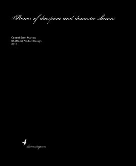 Stories of diaspora and domestic shrines Central Saint Martins BA (Hons) Product Design 2010 book cover