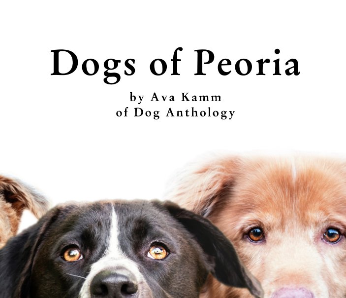 View Dogs of Peoria by Ava Kamm of Dog Anthology