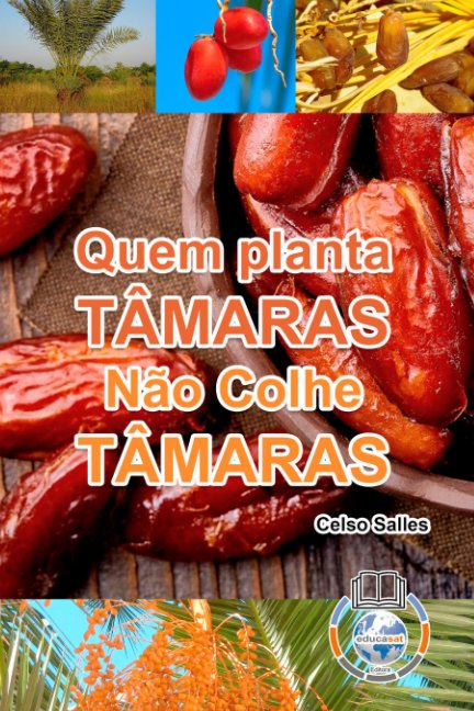 View Quem Planta Tâmaras, Não Colhe Tâmaras by Celso Salles