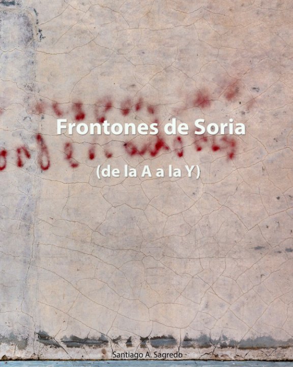 Ver Frontones de Soria por Santiago A. sagredo