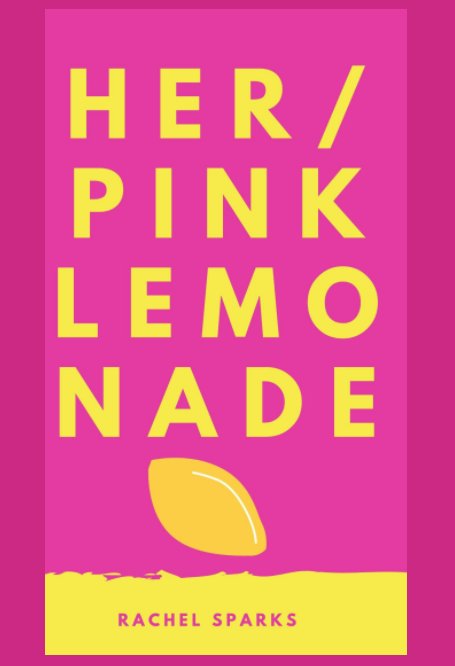 View Her/Pink Lemonade by Rachel Sparks