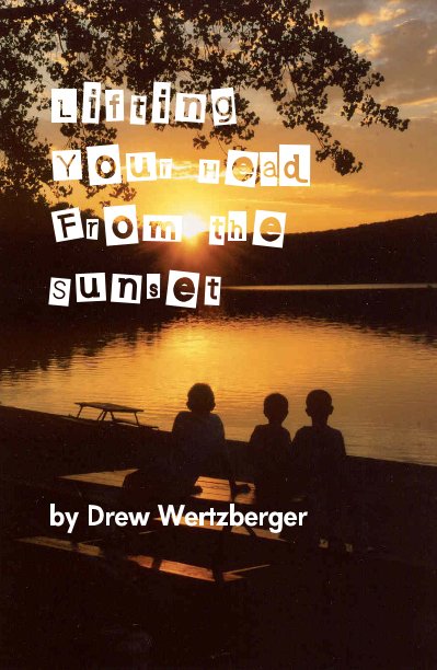 View Lifting Your Head From the Sunset by Drew Wertzberger
