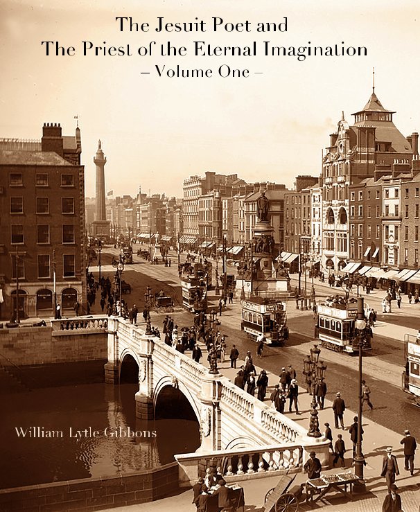View The Jesuit Poet and The Priest of the Eternal Imagination – Volume One – by William Lytle Gibbons