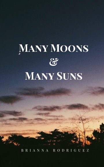 View Many Moons and Many Suns by Brianna Rodriguez