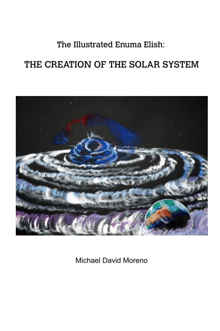 Ver The Illustrated Enuma Elish: THE CREATION OF THE SOLAR SYSTEM por Michael David Moreno