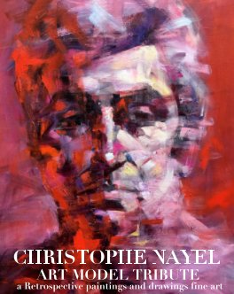 Christophe Nayel Art Model Retrospective  Tribute  Figurative Paintngs and drawings fine art book cover