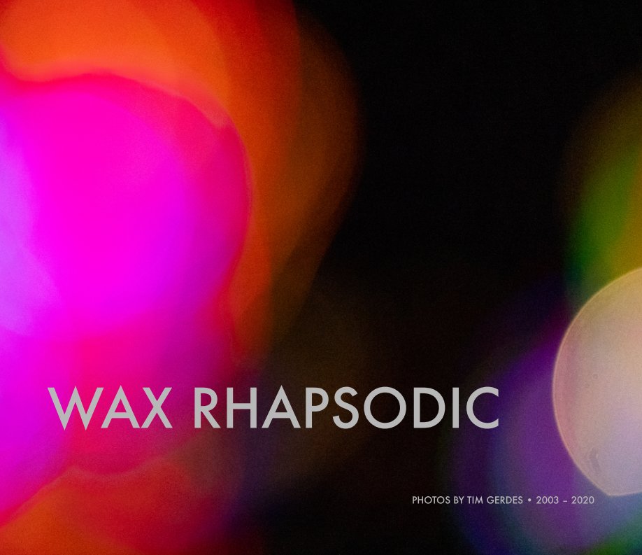 Wax Rhapsodic by Tim Gerdes Blurb Books