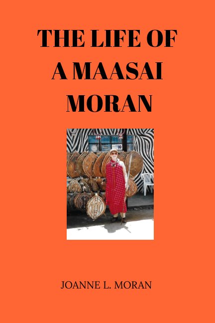 Ver The  Life  Of  A  Maasai  Moran por Joanne L. Moran