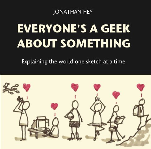 View Everyone's a Geek About Something by Jonathan Hey