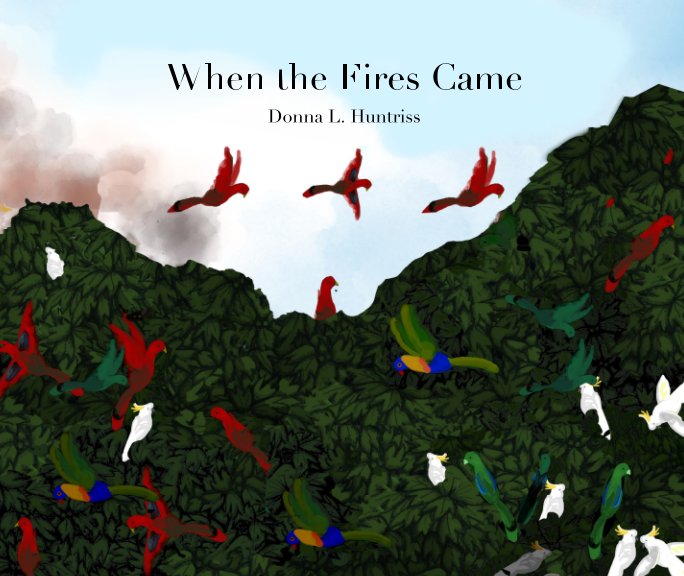 View When the Fires Came by Donna L. Huntriss