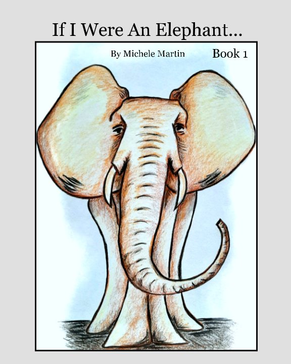 View If I Were An Elephant.. by Michele Martin