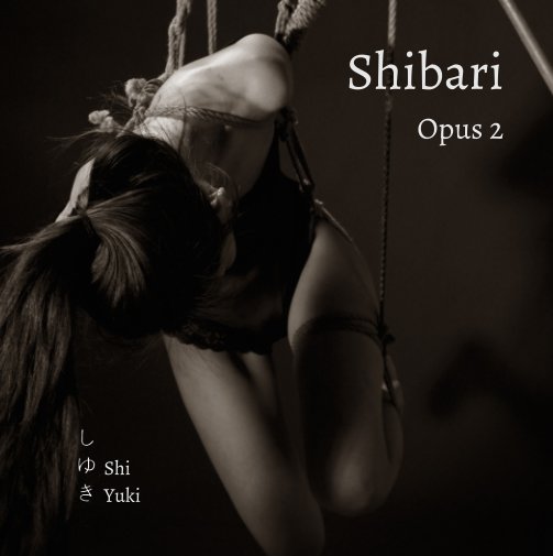 View Shibari - Opus 2 by Shi Yuki