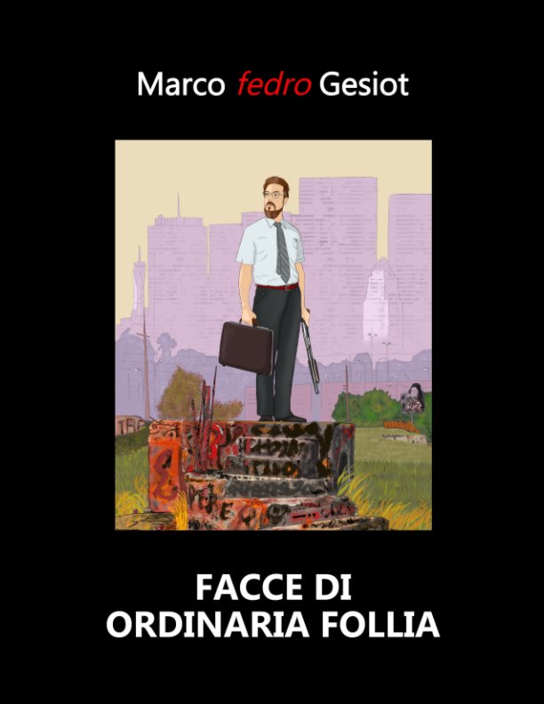 View Facce di ordinaria follia by Marco fedro Gesiot