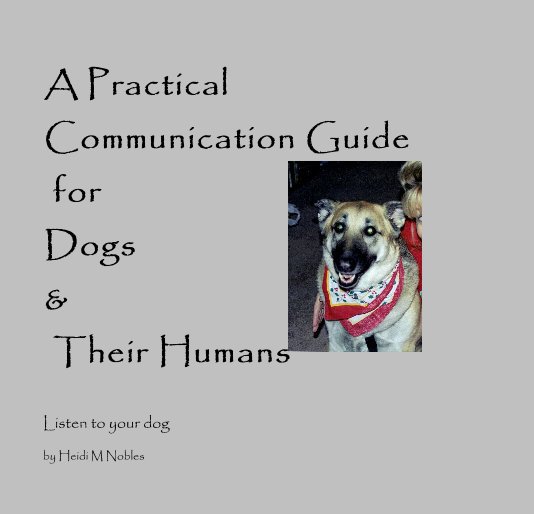 Ver A Practical Communication Guide for Dogs & Their Humans por Heidi M Nobles