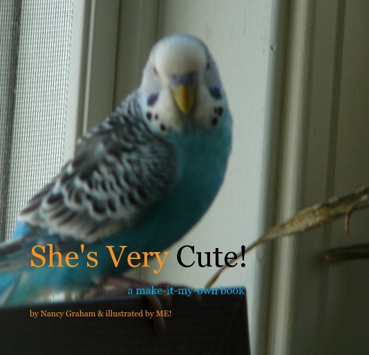 View She's Very Cute! by Nancy Graham & illustrated by ME!