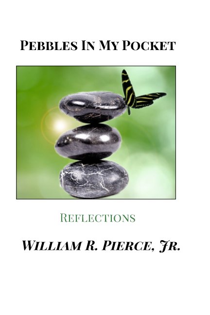 View Pebbles in my Pocket by William R. Pierce Jr.