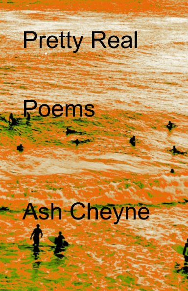 View Pretty Real - Poetry by Ash Cheyne
