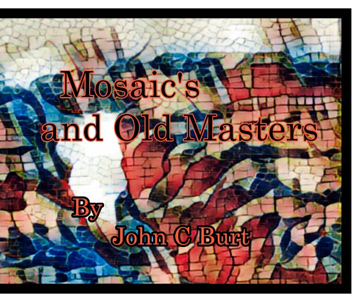 View Mosaic's and Old Masters. by John C Burt.