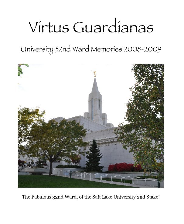 View Virtus Guardianas by The Fabulous 32nd Ward, of the Salt Lake University 2nd Stake!