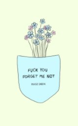 Fuck Off Forget Me Not book cover
