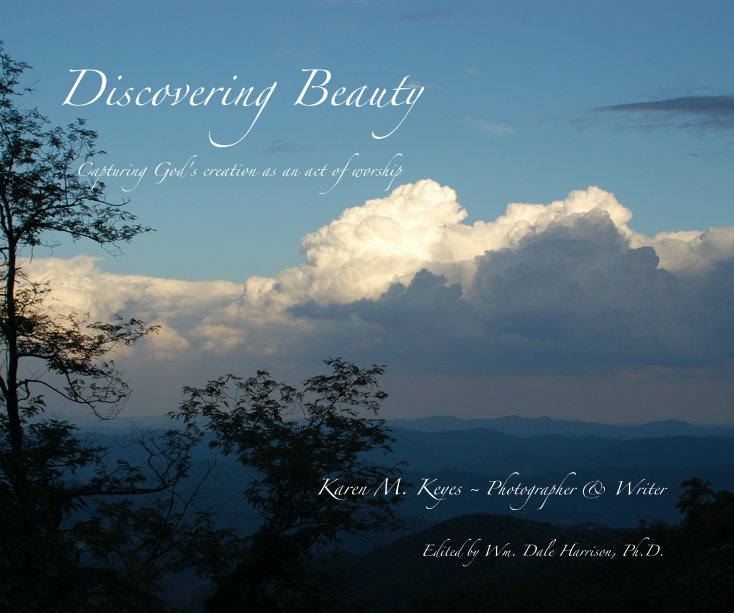 View Discovering Beauty Capturing God's creation as an act of worship by Karen M. Keyes ~ Photographer & Writer