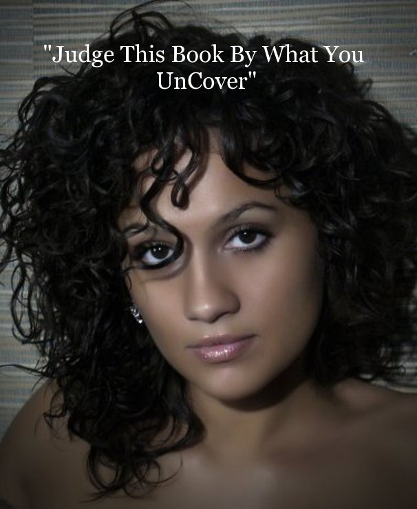 Ver "Judge This Book By What You UnCover" por Andrea Felisha