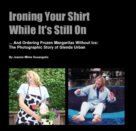 Ver Ironing Your Shirt 
While It's Still On por Joanne Milne Sosangelis