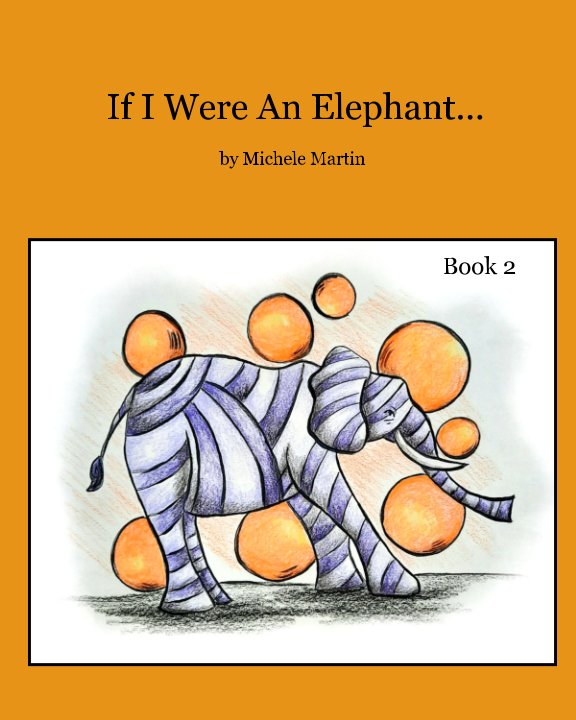 Bekijk If I Were An Elephant.. op Michele Martin