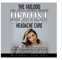 The $60,000 Dentist Headache Cure book cover