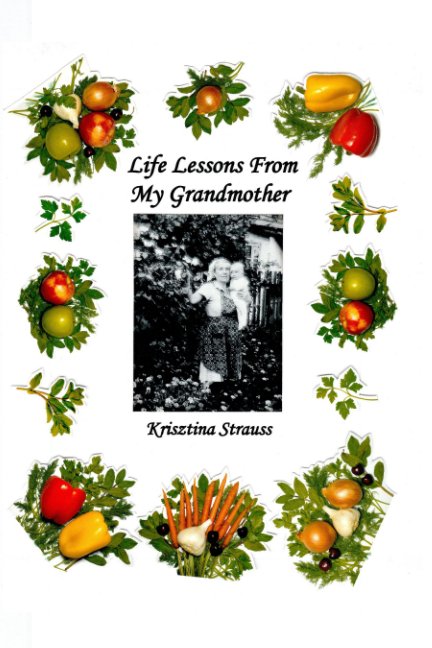 View Life Lessons From My Grandmother by Krisztina Strauss
