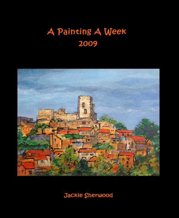 View A Painting A Week 2009 by Jackie Sherwood