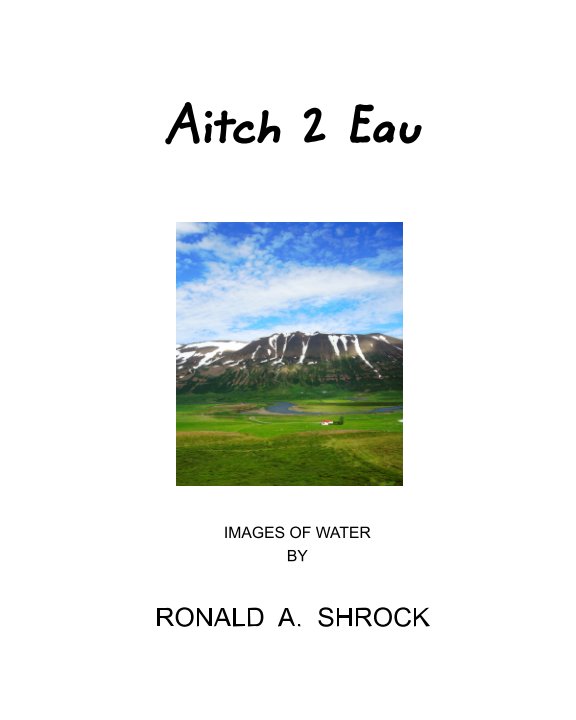 View Aitch 2 Eau by RONALD A. SHROCK