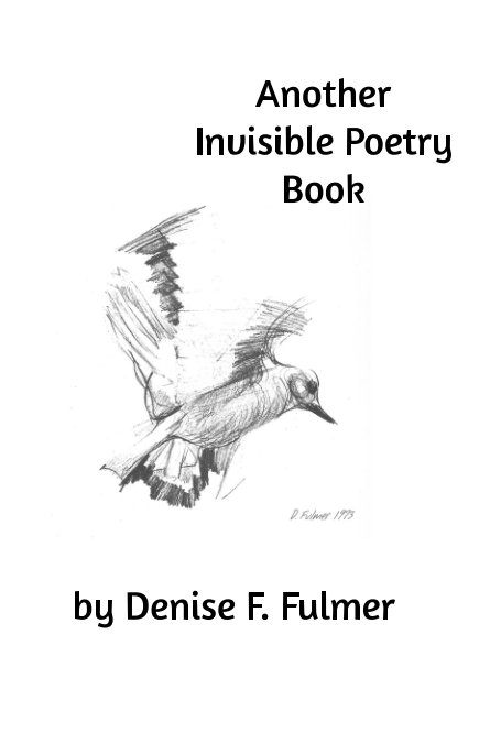 View Another Invisible Poetry Book by Denise F. Fulmer