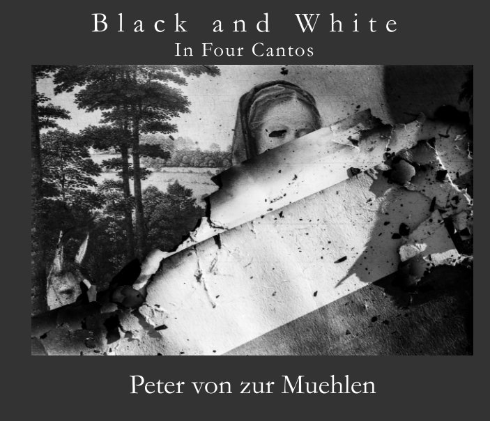 View Black and White in Four Cantos by Peter von zur Muehlen