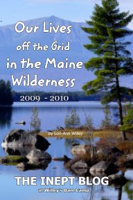 Our Lives off the Grid in the Maine 2009 - 2010 Wilderness book cover