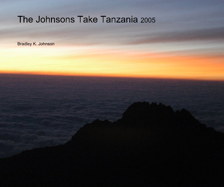 Visualizza The Johnsons Take Tanzania 2005 di Bradley K. Johnson