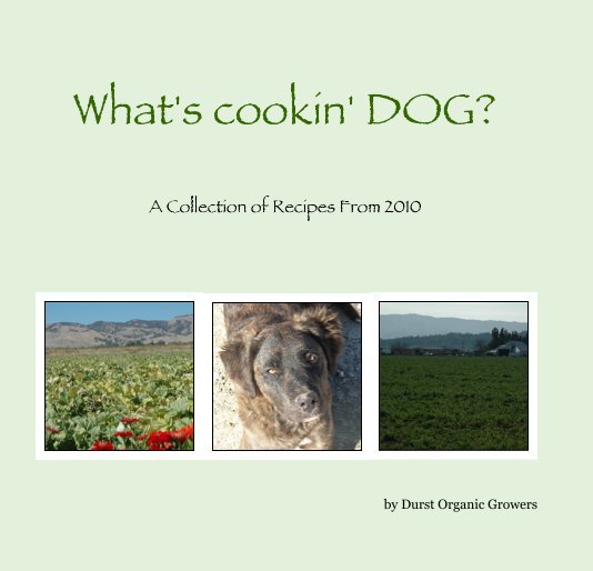 View What's cookin' DOG? by Durst Organic Growers