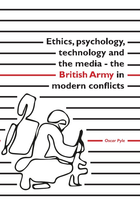 View Ethics, psychology, technology and the media - the British Army in modern conflicts by OSCAR PYLE