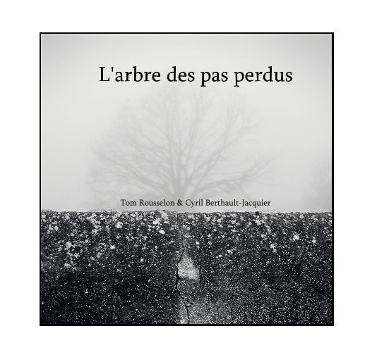 View L'arbre des pas perdus by Tom Rousselon & Cyril Berthault-Jacquier