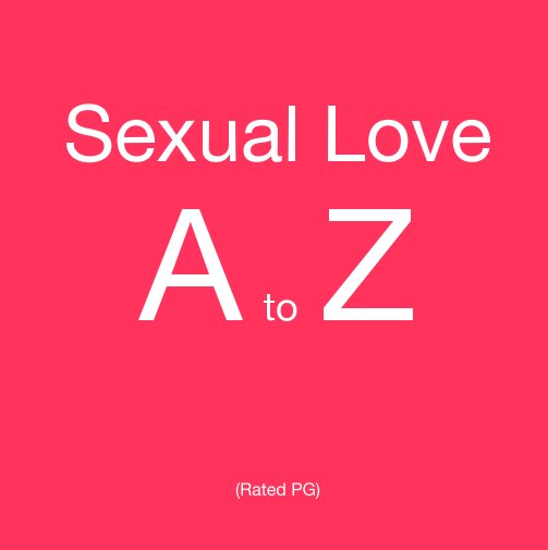 View Sexual Love A to Z by Laura Lund