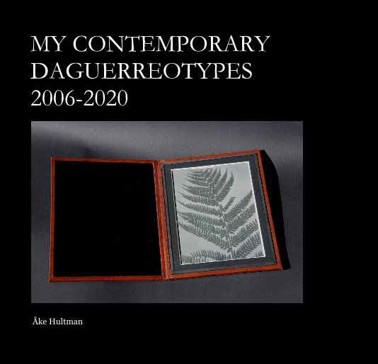 Ver My Contemporary Daguerreotypes 2006-2020 por Åke Hultman