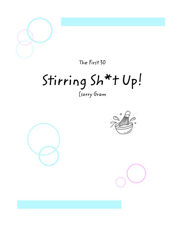 View The First 30

Stirring Sh*t Up!
(sorry Gram) by Jen Chrysler, prettysureyum