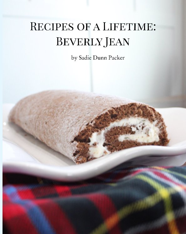 Ver Recipes of a Lifetime: Beverly Jean por Sadie Dunn Packer