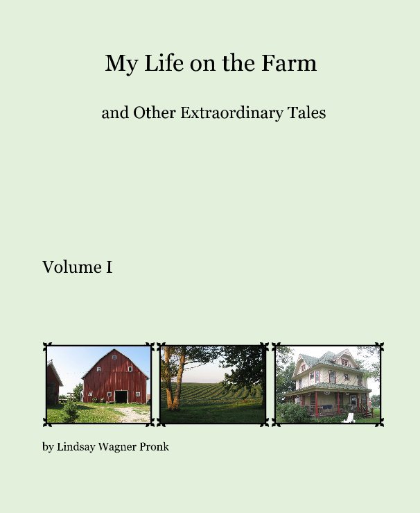 View My Life on the Farm and Other Extraordinary Tales by Lindsay Wagner Pronk
