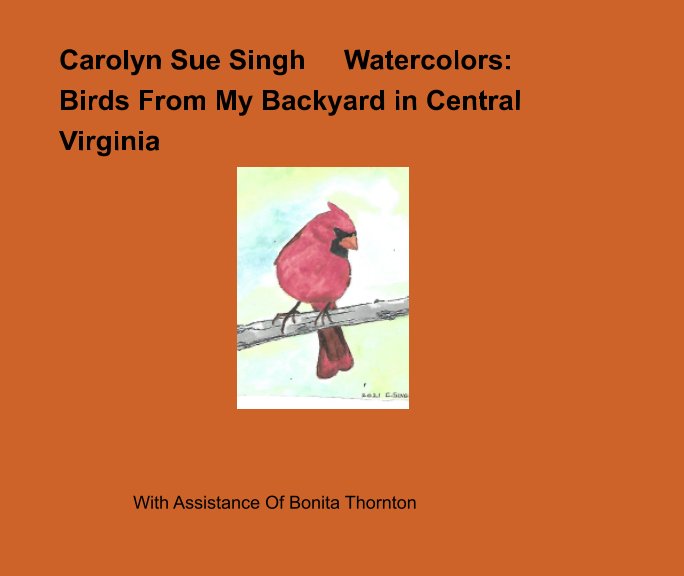 Ver Watercolors: Birds From My Backyard in Central Virginia por Carolyn Sue Singh