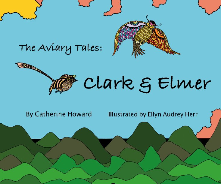 Ver The Aviary Tales: Clark & Elmer por Catherine Howard, Illustrated by Ellyn Audrey Herr