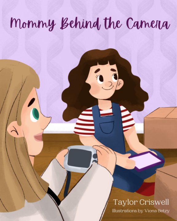View Mommy Behind the Camera by Taylor Criswell