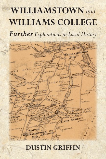 View Williamstown and Williams College:  Further Explorations in Local History by Dustin Griffin