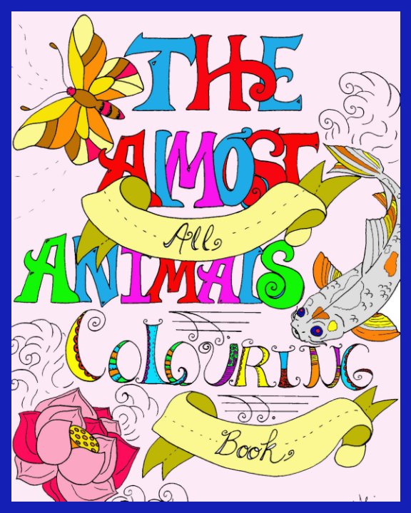 View The Almost All Animals Colouring Book by Jenna Knight